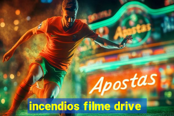 incendios filme drive